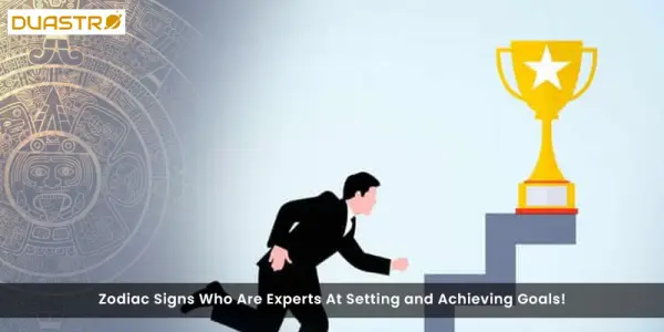 Zodiac Signs Who Are Experts At Setting and Achieving Goals!
